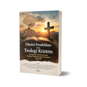 Filsafat Pendidikan dan Teologi Kristen: Integrasi Pemikiran dan Praksis Pembentukan Karakter Holistik
